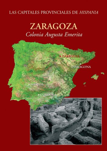 Zaragoza: Colonia Caesar Augusta (Ciudades romanas de Hispania: Las capitales provinciales, 4)