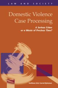 Domestic Violence Case Processing : A Serious Crime or a Waste of Precious Time?
