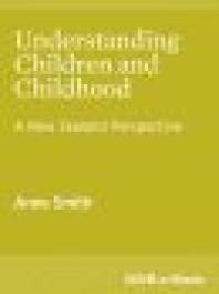 Understanding Children and Childhood : A New Zealand Perspective