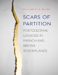 Scars of Partition : Postcolonial Legacies in French and British Borderlands