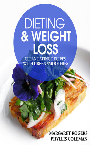Dieting and Weight Loss: Clean Eating Recipes with Green Smoothies