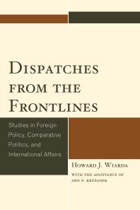 Dispatches from the Frontlines : Studies in Foreign Policy, Comparative Politics, and International Affairs