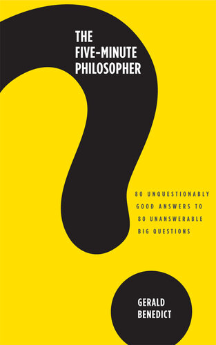 The Five-Minute Philosopher: 80 Unquestionably Good Answers to 80 Unanswerable Big Questions