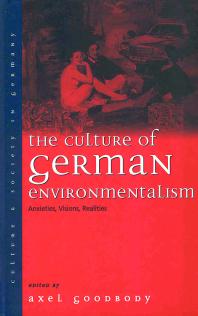 The Culture of German Environmentalism : Anxieties, Visions, Realities