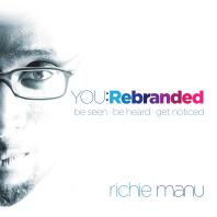 You: Rebranded : Be Seen, Be Heard, Get Noticed