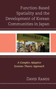 Function-Based Spatiality and the Development of Korean Communities in Japan : A Complex Adaptive Systems Theory Approach