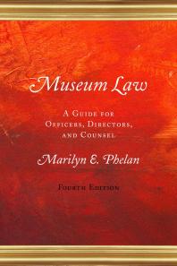 Museum Law : A Guide for Officers, Directors, and Counsel
