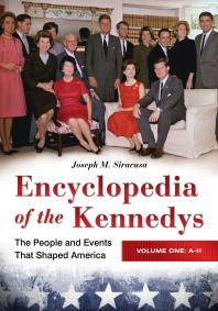 Encyclopedia of the Kennedys: the People and Events That Shaped America [3 Volumes] : The People and Events That Shaped America