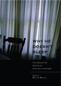Why He Doesn't Sleep : The Selected Poems of Stephen Gardner