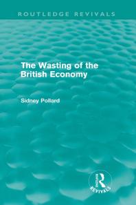 The Wasting of the British Economy (Routledge Revivals)