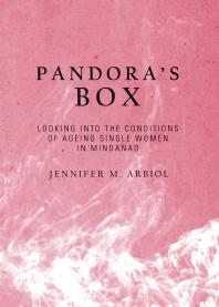 Pandora’s Box : Looking into the Conditions of Ageing Single Women in Mindanao