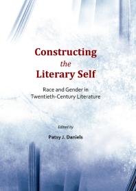 Constructing the Literary Self : Race and Gender in Twentieth-Century Literature