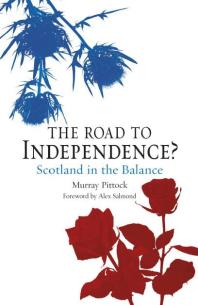 The Road to Independence? : Scotland in the Balance, Revised and Expanded Second Edition