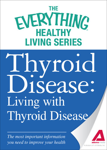 Thyroid Disease: Living with Thyroid Disease: The most important information you need to improve your health