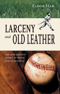 Larceny and Old Leather : The Mischievous Legacy of Major League
