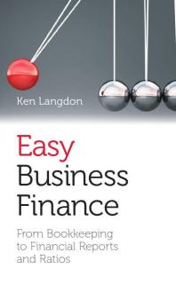 Easy Business Finance : From Bookkeeping To Financial Reports And Ratios