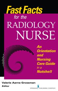 Fast Facts for the Radiology Nurse : An Orientation and Nursing Care Guide in a Nutshell