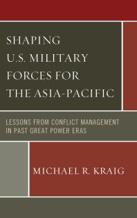 Shaping U.S. Military Forces for the Asia-Pacific : Lessons from Conflict Management in Past Great Power Eras