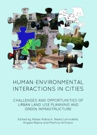 Human-Environmental Interactions in Cities : Challenges and Opportunities of Urban Land Use Planning and Green Infrastructure