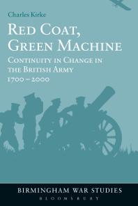 Red Coat, Green Machine : Continuity in Change in the British Army 1700 To 2000
