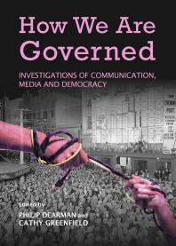 How We Are Governed : Investigations of Communication, Media and Democracy