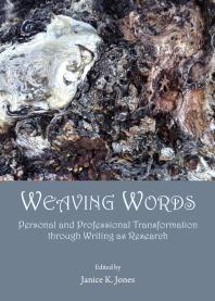 Weaving Words : Personal and Professional Transformation through Writing as Research