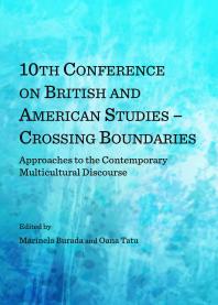 10th Conference on British and American Studies - Crossing Boundaries : Approaches to the Contemporary Multicultural Discourse