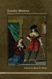 Gender Matters : Discourses of Violence in Early Modern Literature and the Arts