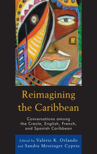 Reimagining the Caribbean : Conversations among the Creole, English, French, and Spanish Caribbean