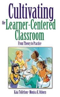 Cultivating the Learner-Centered Classroom : From Theory to Practice