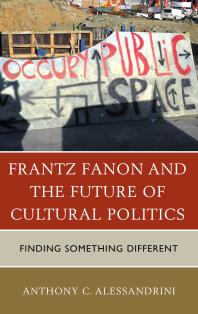 Frantz Fanon and the Future of Cultural Politics : Finding Something Different