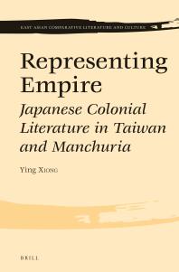 Representing Empire : Japanese Colonial Literature in Taiwan and Manchuria