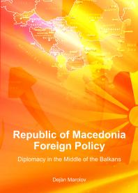 Republic of Macedonia Foreign Policy : Diplomacy in the Middle of the Balkans