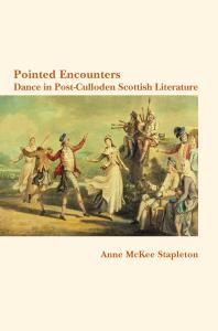 Pointed Encounters : Pointed Encounters: Dance in Post-Culloden Scottish Literature