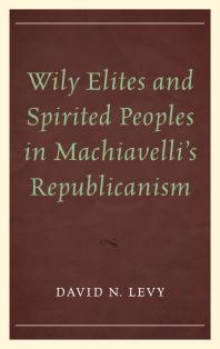 Wily Elites and Spirited Peoples in Machiavelli's Republicanism
