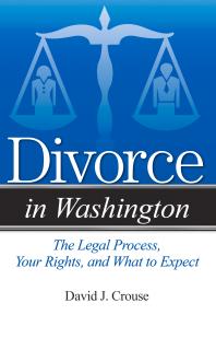Divorce in Washington : The Legal Process, Your Rights, and What to Expect