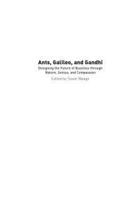 Ants, Galileo, and Gandhi : Designing the Future of Business Through Nature, Genius, and Compassion