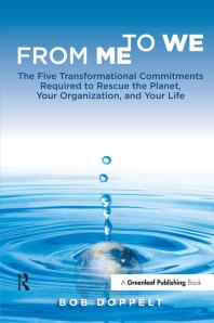 From Me to We : The Five Transformational Commitments Required to Rescue the Planet, Your Organization, and Your Life