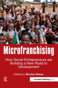Microfranchising : How Social Entrepreneurs Are Building a New Road to Development