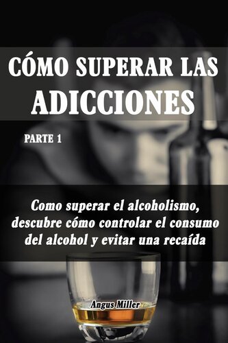 Como superar el alcoholismo, descubre como controlar el consumo del alcohol y evitar una recaída