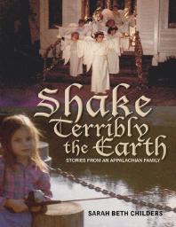 Shake Terribly the Earth : Stories from an Appalachian Family