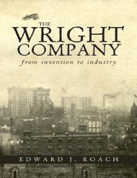 The Wright Company : From Invention to Industry