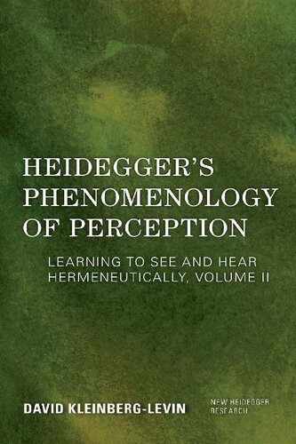 Heidegger's Phenomenology of Perception: Learning to See and Hear Hermeneutically (Volume II) (New Heidegger Research, Volume II)