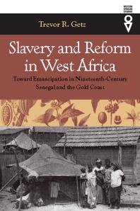 Slavery and Reform in West Africa : Toward Emancipation in Nineteenth-Century Senegal and the Gold Coast