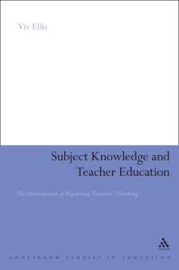 Subject Knowledge and Teacher Education : The Development of Beginning Teachers' Thinking