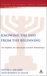 Knowing the End from the Beginning : The Prophetic, Apocalyptic, and Their Relationship