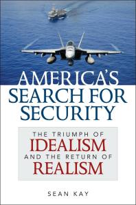 America's Search for Security : The Triumph of Idealism and the Return of Realism