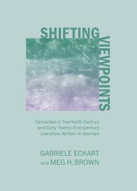 Shifting Viewpoints : Cervantes in Twentieth-Century and Early Twenty-First-Century Literature Written in German