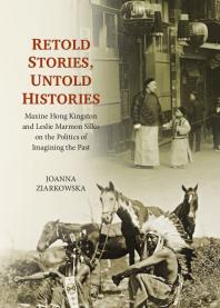 Retold Stories, Untold Histories : Maxine Hong Kingston and Leslie Marmon Silko on the Politics of Imagining the Past