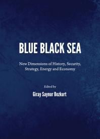 Blue Black Sea : New Dimensions of History, Security, Strategy, Energy and Economy